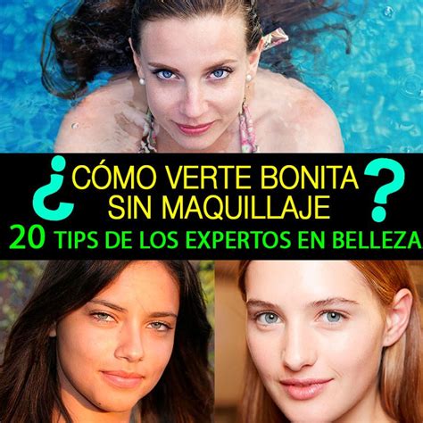 Cómo verte bonita sin maquillaje 20 tips que funcionan rápido y