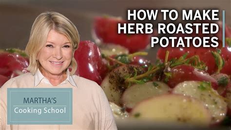 How To Make Martha Stewart S Herb Roasted Potatoes Martha S Cooking School Martha Stewart