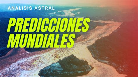 Predicciones Mundiales Revueltas Sociales Tensiones Volcanes