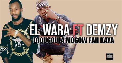 El Wara Feat Demzy Djougoula Mogow Fah Kaya Son Officiel