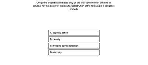 Solved Colligative Properties Are Based Only On The Total Chegg