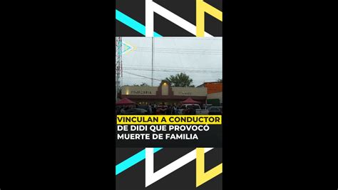 Vinculan A Proceso A Conductor De Didi Que Provoc Muerte De Familia En