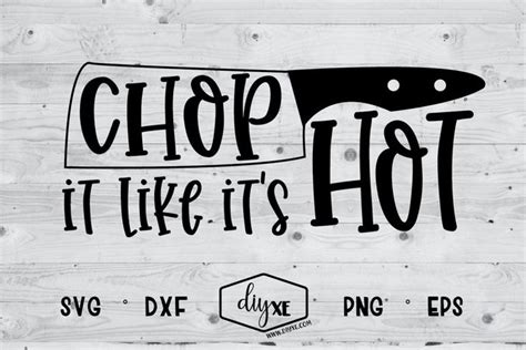 Chop It Like It S Hot A Kitchen Svg Cut File Svg It S Hot Svg Cuts