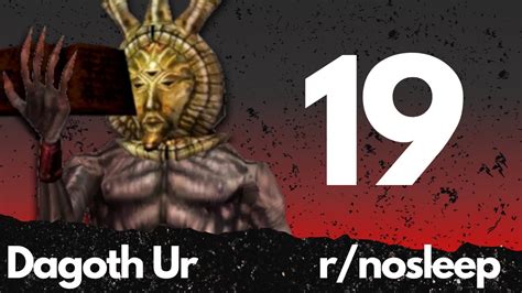 Dagoth Ur Reads Creepypasta From Rnosleep Part 19 Youtube