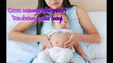 Cara Mengatasi Perut Kembung Pada Bayi Youtube