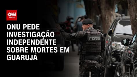 Onu Pede Investiga O Independente Sobre Mortes Em Guaruj Cnn Prime