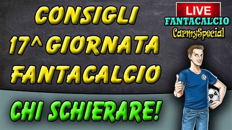 CONSIGLI FANTACALCIO 17 GIORNATA SERIE A LIVE YouTube