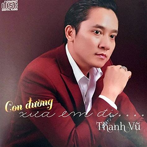 Amazon.com: Con Duong Xua Em Di : Thanh Vũ: Digital Music