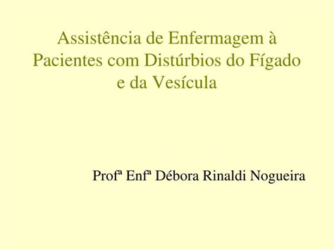 PPT Assistência de Enfermagem à Pacientes Distúrbios do Fígado e