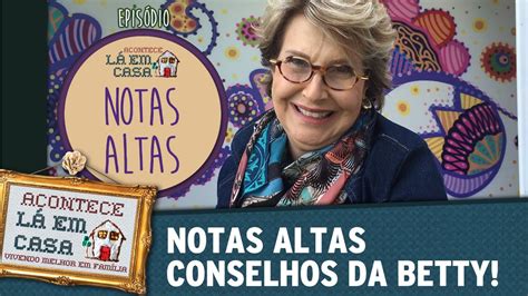 Notas Altas Conselhos Da Betty YouTube