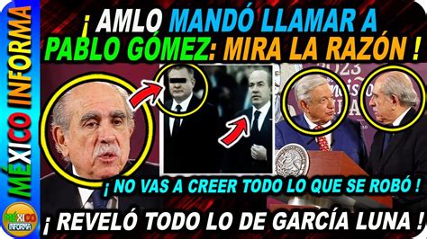 AMLO MANDÓ LLAMAR A PABLO GÓMEZ MIRA LA RAZÓN NO VAS A CREER LO QUE