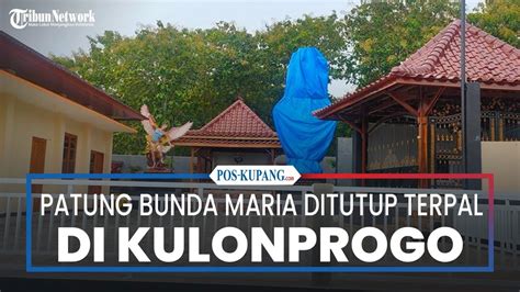 Patung Bunda Maria Ditutup Terpal Di Kulonprogo Polisi Klaim Ada