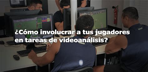 Nacsport ¿cómo Involucrar A Tus Jugadores En Tareas De Videoanálisis