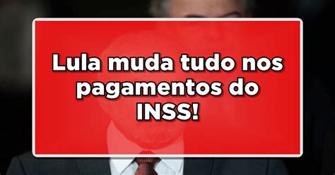 Acaba De Sair Lula Faz An Ncio Que Altera O Pagamento Dos Aposentados