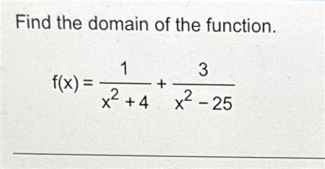 Solved Find The Domain Of The Function F X 1x2 4 3x2 25