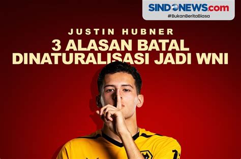 Sindografis Tiga Alasan Justin Hubner Batal Bela Timnas Indonesia