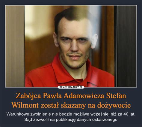 Zab Jca Paw A Adamowicza Stefan Wilmont Zosta Skazany Na Do Ywocie