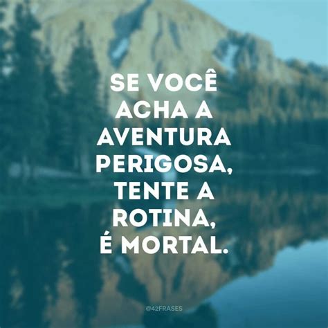 Frases De Aventura - 40 frases de aventura para você que tem o espírito livre