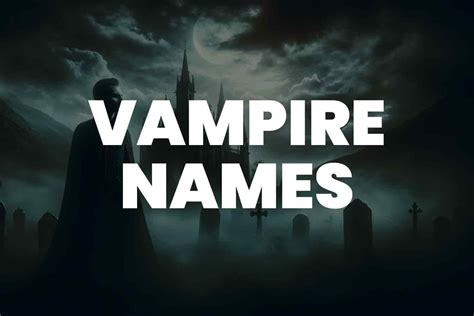 199 Vampire Names For Your Next Story