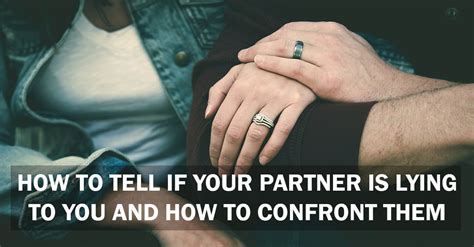 How To Tell If Your Partner Is Lying To You And How To Confront Them