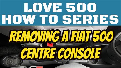 Remove A Centre Console In A Fiat 500 Or Abarth Front Rear Love