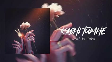 Kabhi Tumhe Cover Song Tannu Darshan Raval Shershaah Youtube