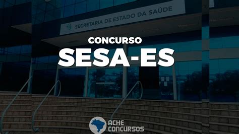 Edital Sesa Es 2023 Saiu Vagas De Até R 10 641 53