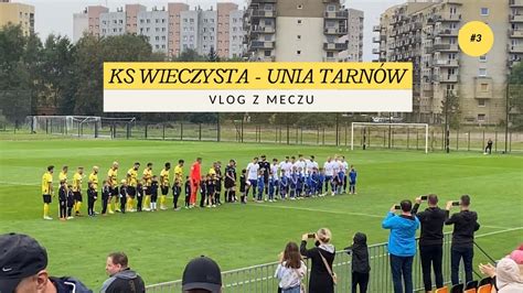 Pojechaliśmy na 3 ligę KS Wieczysta Kraków Unia Tarnów VLOG YouTube