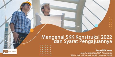 Mengenal Skk Konstruksi 2022 Dan Syarat Pengajuannya