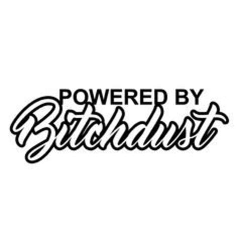 Powered By Bitchdust Decal Permanent Vinyl Window Decal Car Etsy