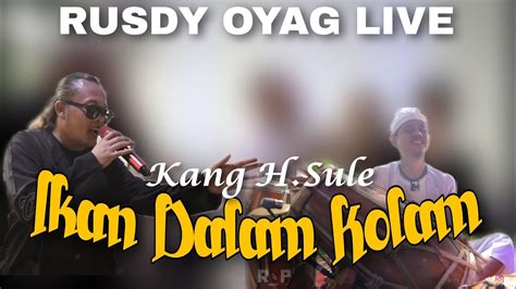 Rusdy Oyag Live Featuring Kang Sule Ikan Dalam Kolam YouTube