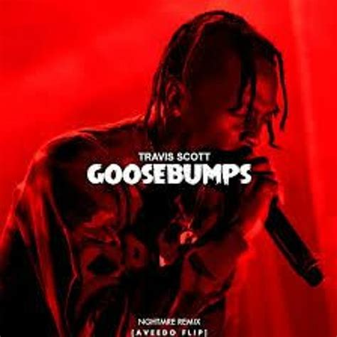 Stream Travis Scott Goosebumps NIGHTMRE REMIX 1 By KHurram