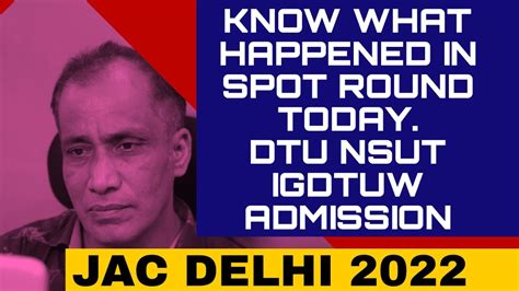 JAC DELHI 2022 SPOT ROUND WHAT ACTUALLY HAPPENED DTU NSUT IIITD