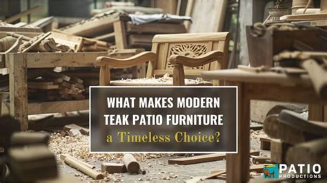 What Makes Modern Teak Patio Furniture a Timeless Choice?