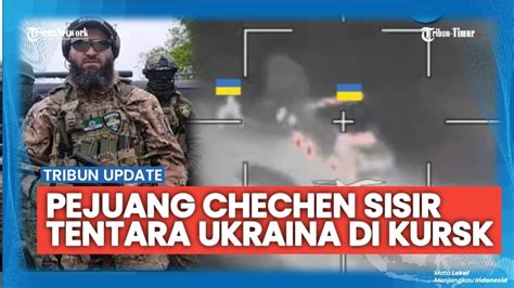 Update Pejuang Chechnya Ikut Buru Ukraina Di Kursk Perintah