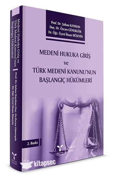 Medeni Hukuka Giriş ve Türk Medeni Kanununun Başlangıç Hükümleri