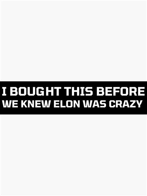 I Bought This Before We Knew Elon Was Crazy Bumper Sticker Decal