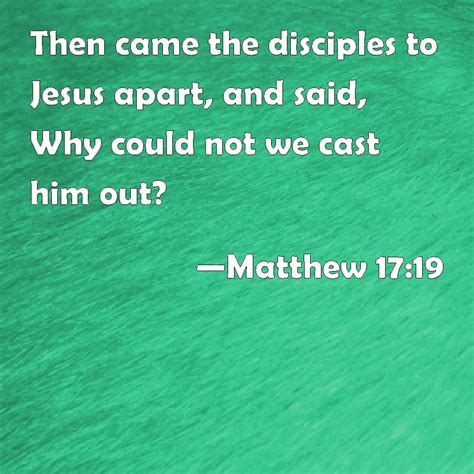 Matthew 17 19 Then Came The Disciples To Jesus Apart And Said Why