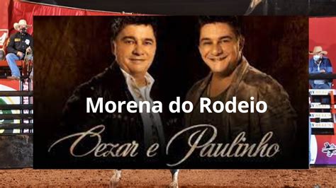 CÉSAR E PAULINHO MORENA DO RODEIO YouTube