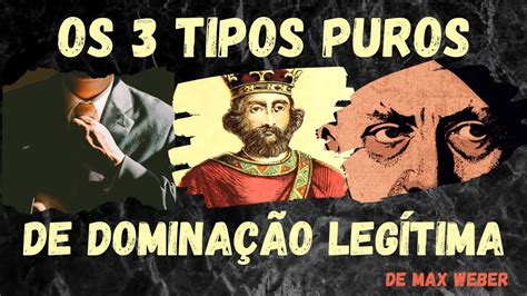 Os três tipos puros de dominação legítima MAX WEBER YouTube