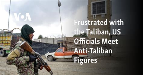 Frustrated With The Taliban Us Officials Meet Anti Taliban Figures