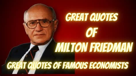 Great Quotes Of Milton Friedman Great Quotes Of Famous Economists