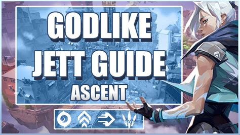 Godlike Jett Guide Valorant Jett Guide On Ascent Best Jett Guide