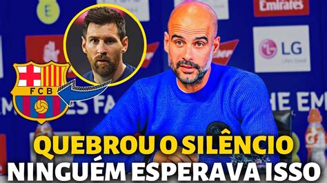 URGENTE OLHA O QUE GUARDIOLA FALOU SOBRE MESSI VOLTAR PARA O