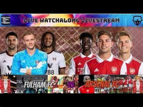 LIVE FULHAM VS ARSENAL LIVE PREMIER LEAGUE STREAM WATCHALONG HD