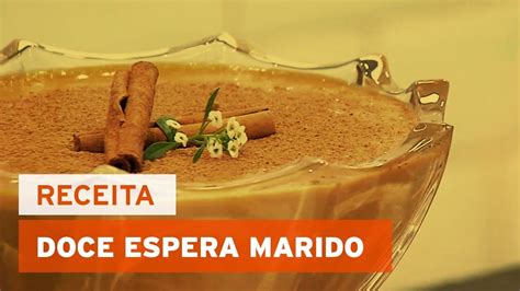 Aprenda A Fazer O Doce Espera Marido Youtube Doces Receitas