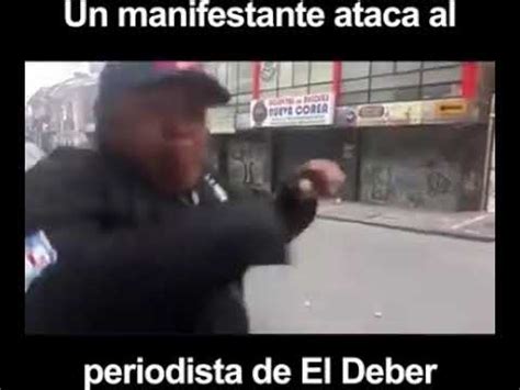 BOLIVIA Manifestante A Fin Al Mas Golpea A Periodista Del Deber