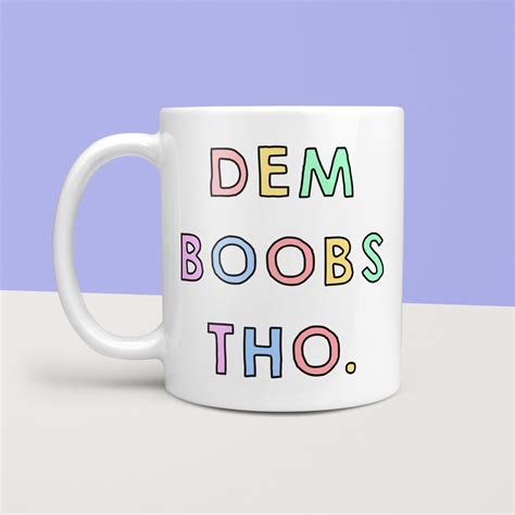 Dem Boobs Tho Mug Funny Mug Boob Job Mug Good Luck T Etsy