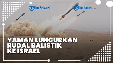 Houthi Yaman Luncurkan Rudal Balistik Ke Israel Youtube