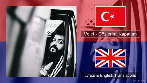 Velet Gözlerimi Kapattım Turkish Lyrics English Translations